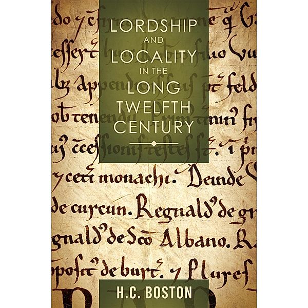 Lordship and Locality in the Long Twelfth Century, Hannah Boston