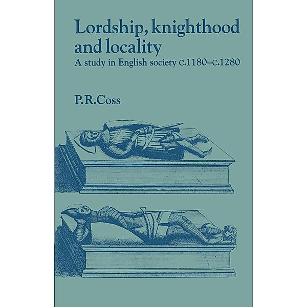 Lordship, Knighthood and Locality, Peter R. Coss, Coss Peter R.