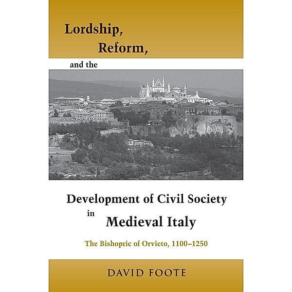 Lordship, Reform, and the Development of Civil Society in Medieval Italy, David Foote