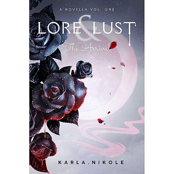 Lore and Lust a Novella: The Arrival / Lore and Lust, Karla Nikole