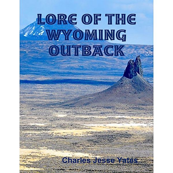 Lore of the Wyoming Outback, Charles Jesse Yates