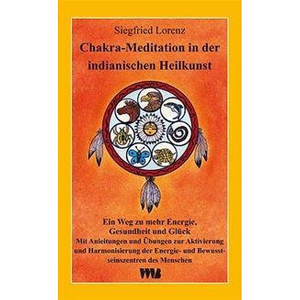 Lorenz, S: Chakra-Meditation in der indianischen Heilkunst, Siegfried Lorenz