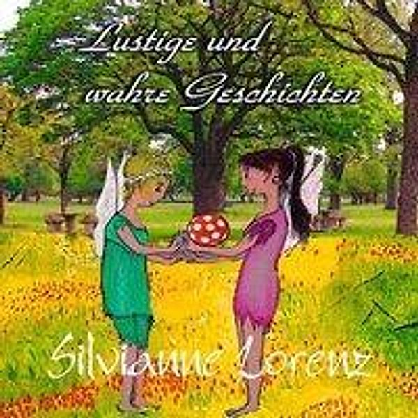 Lorenz, S: Lustige und wahre Geschichten, Silvianne Lorenz