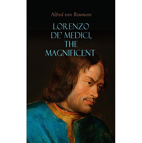 Lorenzo de' Medici, the Magnificent, Alfred von Reumont
