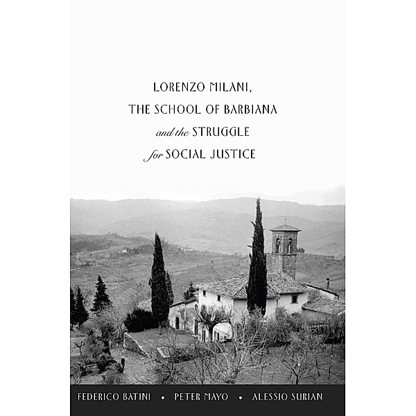 Lorenzo Milani, The School of Barbiana and the Struggle for Social Justice / Education and Struggle Bd.1, Federico Batini, Peter Mayo, Alessio Surian