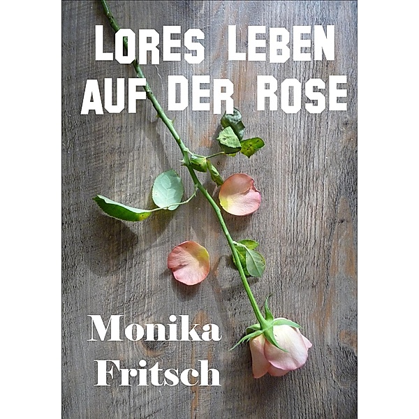 Lores Leben auf der Rose, Monika Fritsch