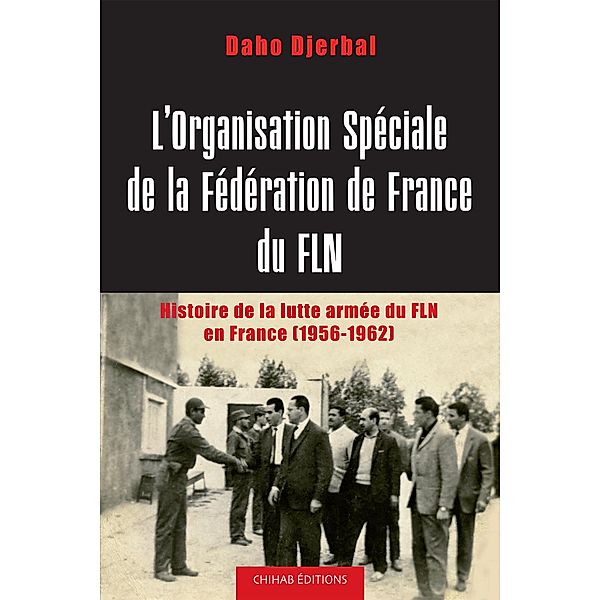 L'Organisation spéciale de la fédération de France du FLN, Daho Djerbal