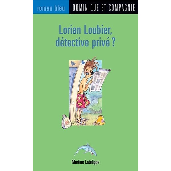 Lorian Loubier, detective prive ? / Dominique et compagnie, Martine Latulippe