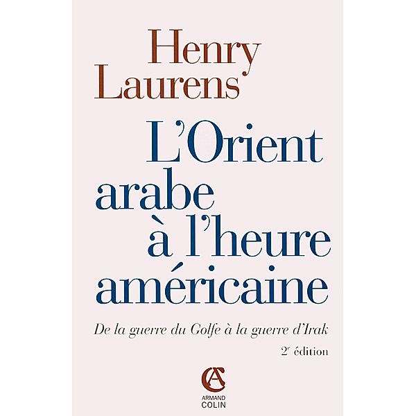 L'Orient arabe à l'heure américaine / Hors Collection, Henry Laurens