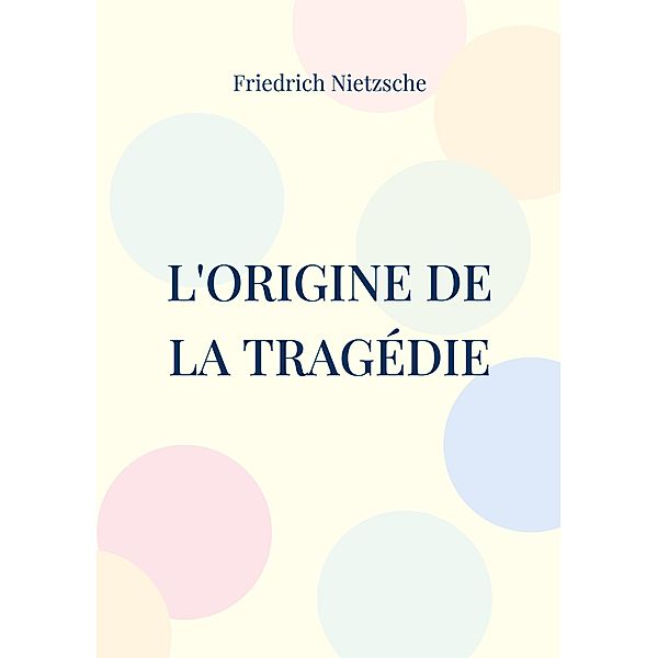 L'Origine de la Tragédie, Friedrich Nietzsche