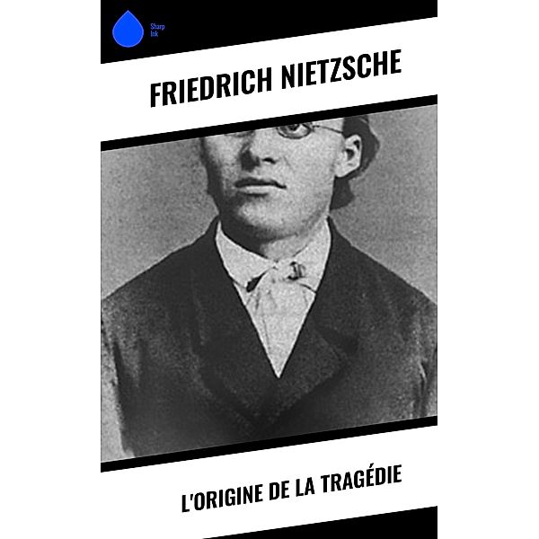 L'Origine de la Tragédie, Friedrich Nietzsche