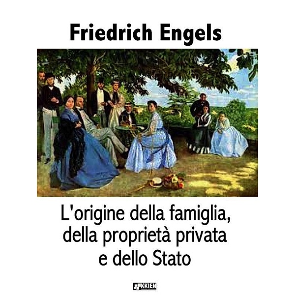L'origine della famiglia, della proprietà privata e dello Stato / Teoria politica, Friedrich Engels