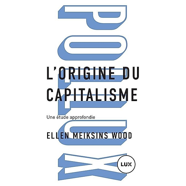 L'origine du capitalisme / Lux Editeur, Meiksins Wood Ellen Meiksins Wood