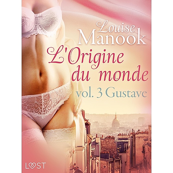 L'Origine du monde vol. 3 : Gustave - erotisch verhaal / De oorsprong van de wereld Bd.3, Louise Manook