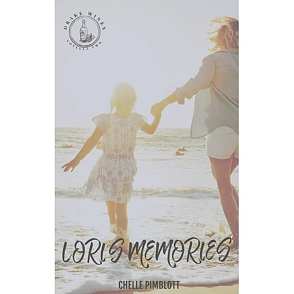 Lori's Memories - A Drake Wines Novella / Drake Wines, Chelle Pimblott