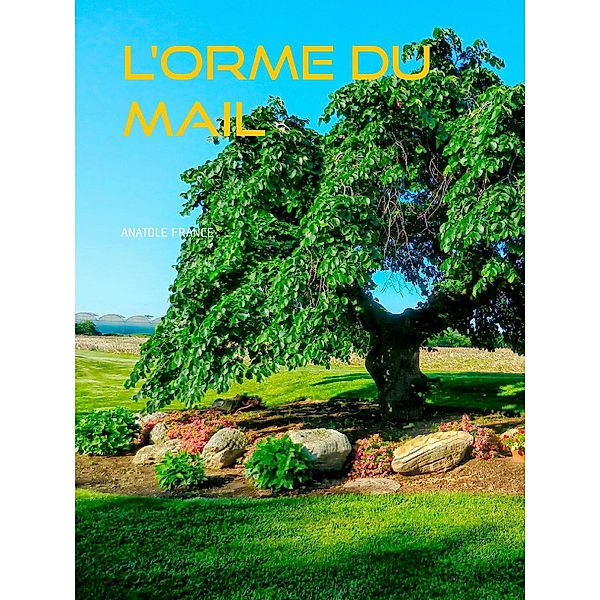 L'ORME DU MAIL, Anatole France