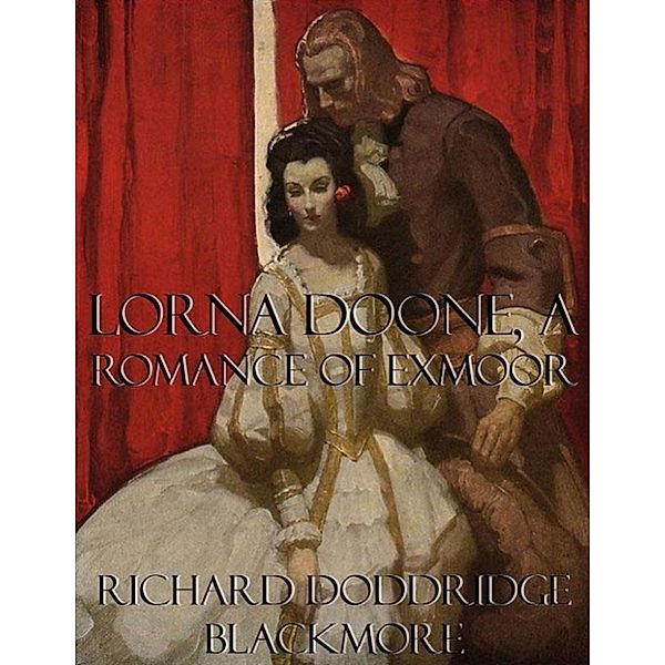 Lorna Doone, a Romance of Exmoor, Richard Doddridge Blackmore