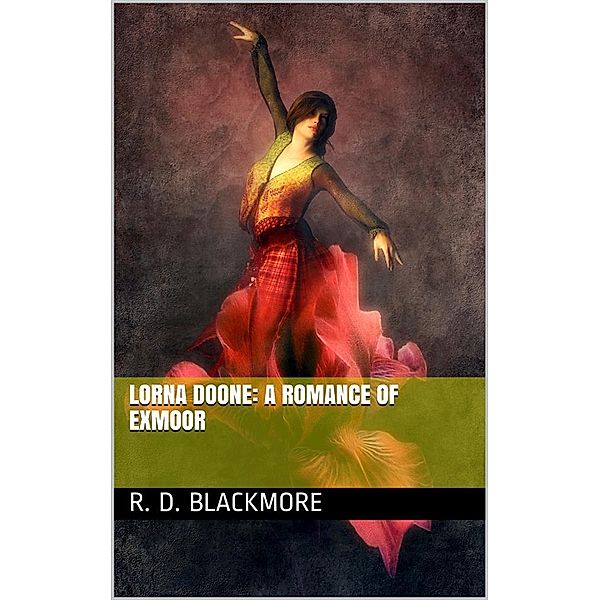 Lorna Doone: A Romance of Exmoor, R. D. Blackmore