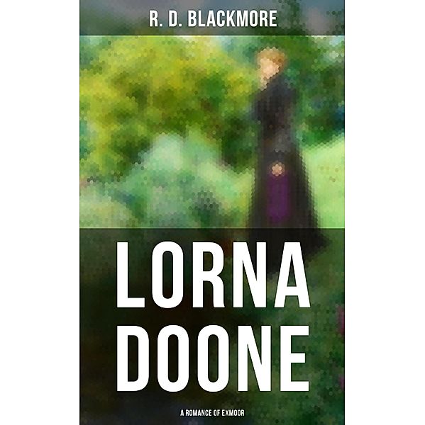 Lorna Doone: A Romance of Exmoor, R. D. Blackmore