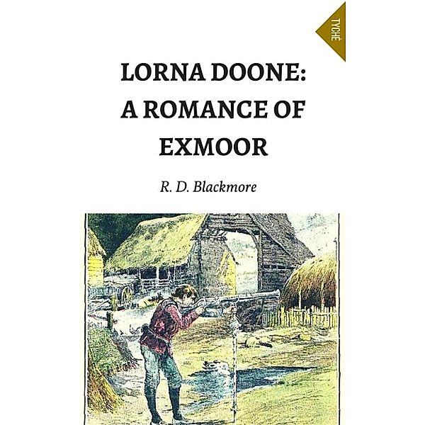 Lorna Doone: A Romance Of Exmoor (Annotated), R. D. Blackmore