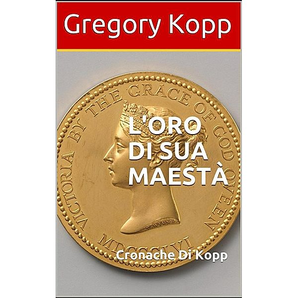 L'oro Di Sua Maestà (Cronache Di Kopp, #6) / Cronache Di Kopp, Gregory Kopp