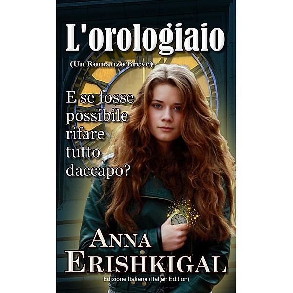Lorologiaio: Un Romanzo Breve, Anna Erishkigal