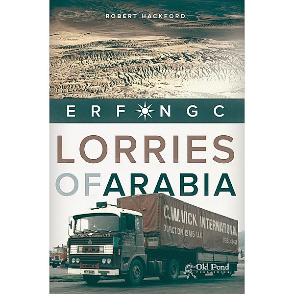 Lorries of Arabia: The ERF NGC, Robert Hackford