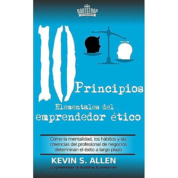 Los 10 principios elementales del emprendedor ético, Kevin S Allen