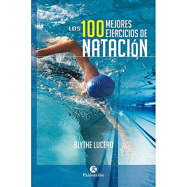 Los 100 mejores ejercicios de natación (Bicolor) / Natación, Blythe Lucero