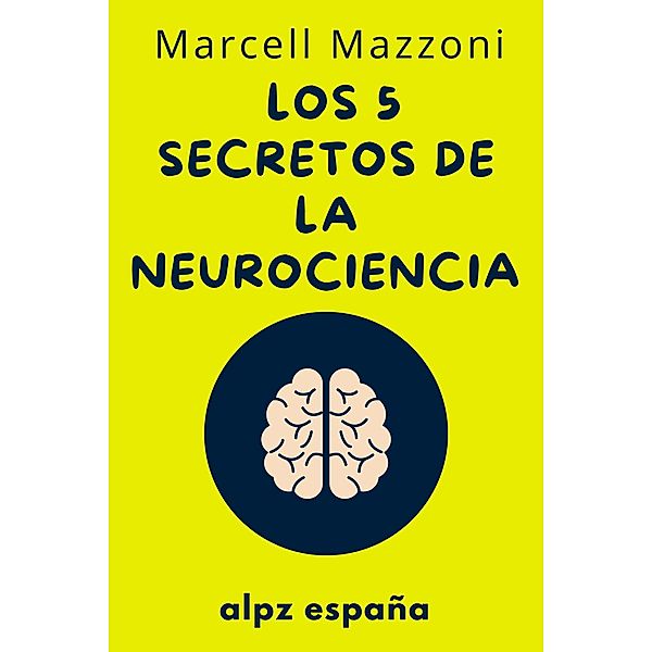 Los 5 Secretos De La Neurociencia -, Alpz Espana, Marcell Mazzoni