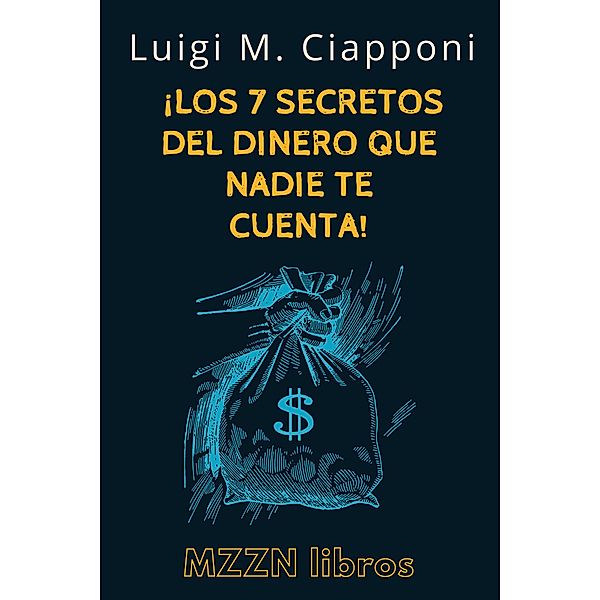 ¡Los 7 Secretos Del Dinero Que Nadie Te Cuenta! (MZZN Desarrollo Personal, #4) / MZZN Desarrollo Personal, Mzzn Libros