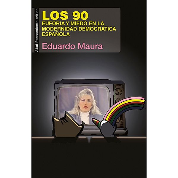 Los 90. Euforia y miedo en la modernidad democrática española / Pensamiento crítico Bd.69, Eduardo Maura