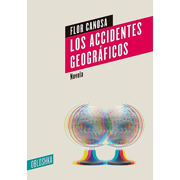 Los accidentes geográficos / Novela, Flor Canosa