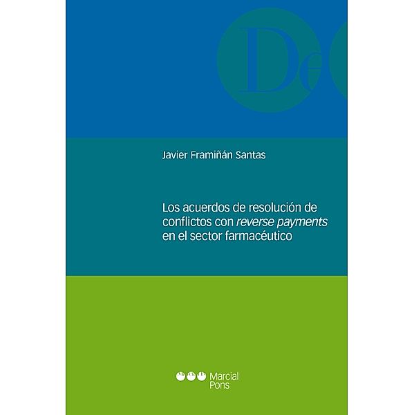 Los acuerdos de resolución de conflictos con reverse payments en el sector farmaceútico / Monografías jurídicas, Javier Framiñán Santas