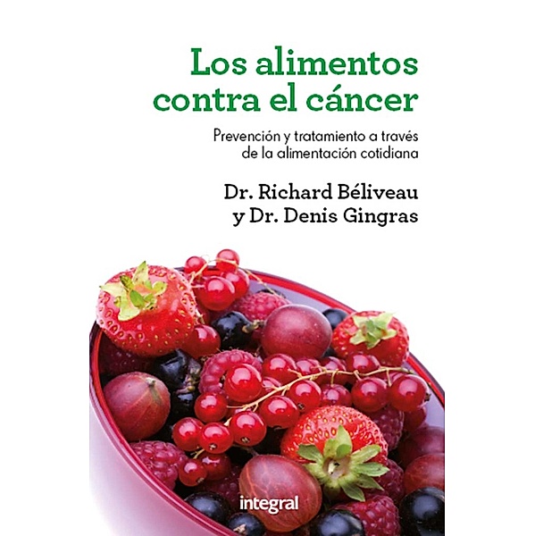 Los alimentos contra el cáncer, Prof. Dr. med. Richard Béliveau, Dr. med. Denis Gingras