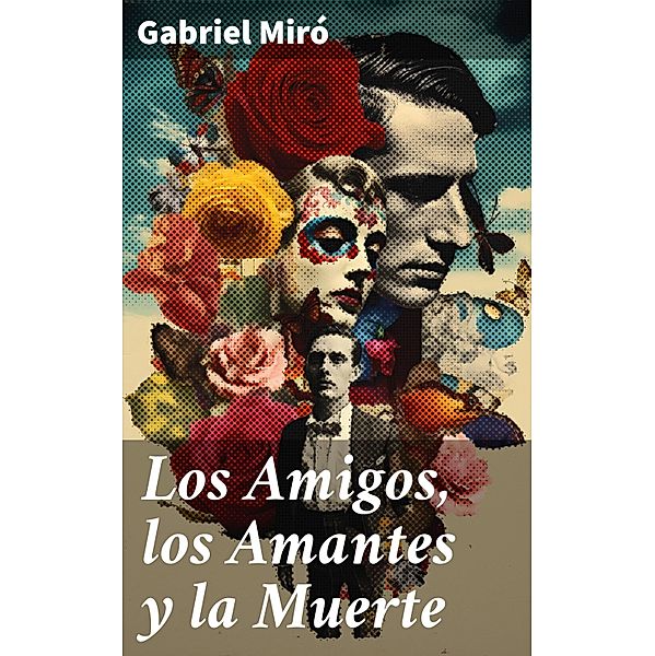 Los Amigos, los Amantes y la Muerte, Gabriel Miró