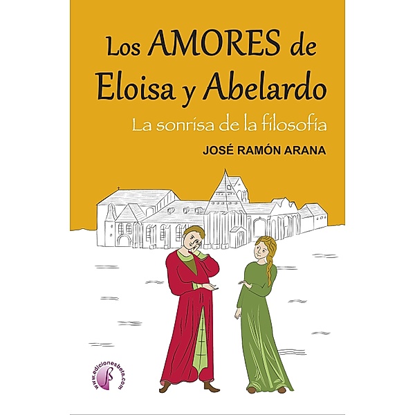 Los amores de Eloísa y Abelardo / Novela histórica, José Ramón Arana