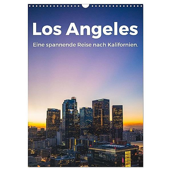 Los Angeles - Eine spannende Reise nach Kalifornien. (Wandkalender 2025 DIN A3 hoch), CALVENDO Monatskalender, Calvendo, M. Scott