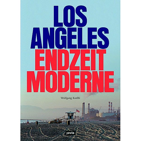 Los Angeles Endzeitmoderne / JOVIS, Wolfgang Koelbl