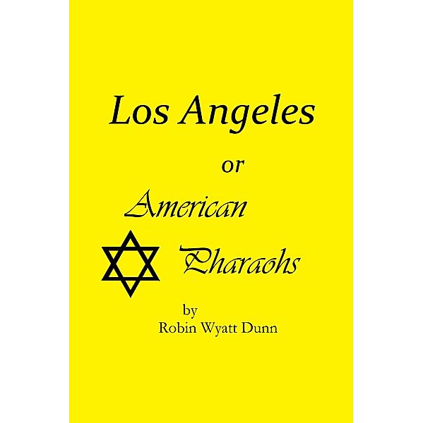 Los Angeles, or American Pharaohs / Robin Wyatt Dunn, Robin Wyatt Dunn