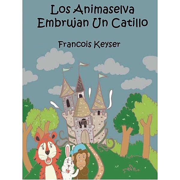 Los Animaselva Embrujan Un Catillo / Babelcube Inc., Francois Keyser