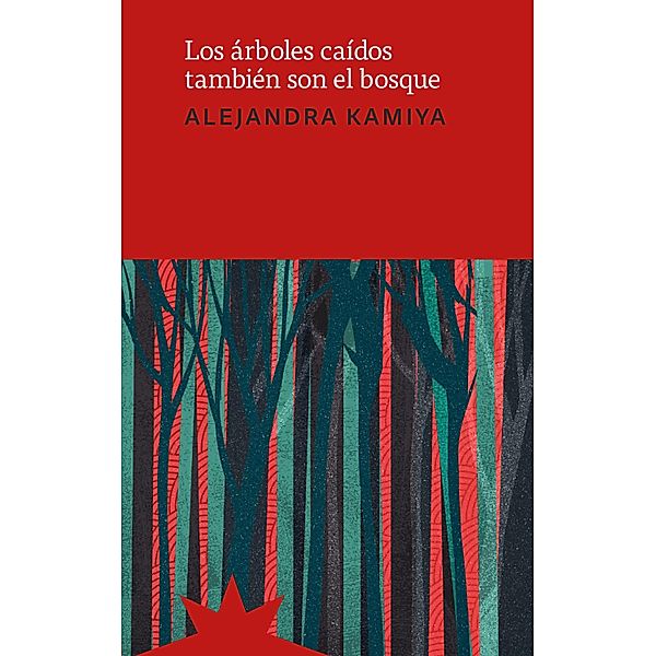 Los árboles caídos también son el bosque, Alejandra Kamiya