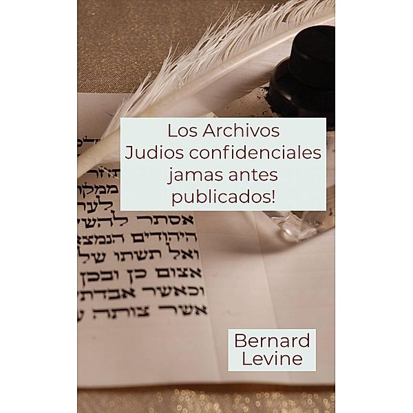 Los Archivos Judios confidenciales jamas antes publicados!, Bernard Levine