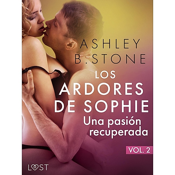Los ardores de Sophie 2: una pasión recuperada - una novela corta erótica, Ashley B. Stone