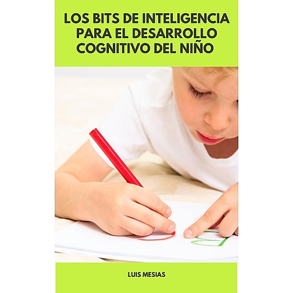 Los Bits de Inteligencia para el Desarrollo Cognitivo del  Niño, Luis Mesías