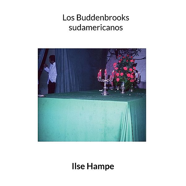 Los Buddenbrooks sudamericanos, Ilse Hampe