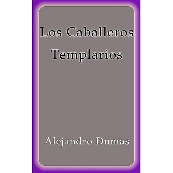 Los Caballeros Templarios, Alejandro Dumas