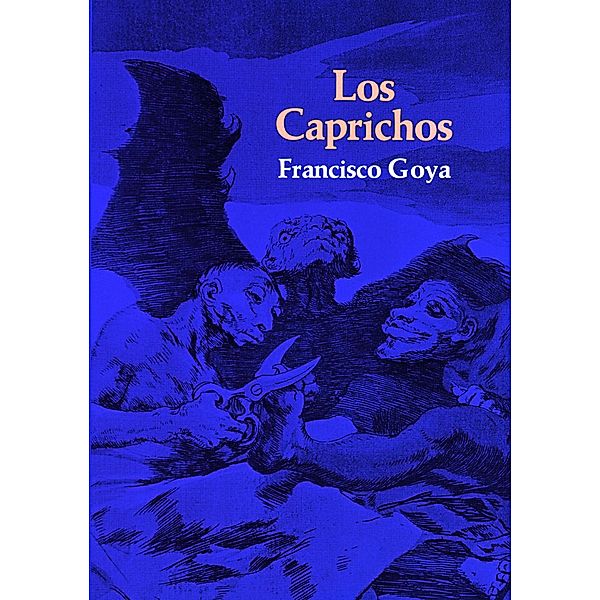 Los Caprichos / Dover Fine Art, History of Art, Francisco Goya