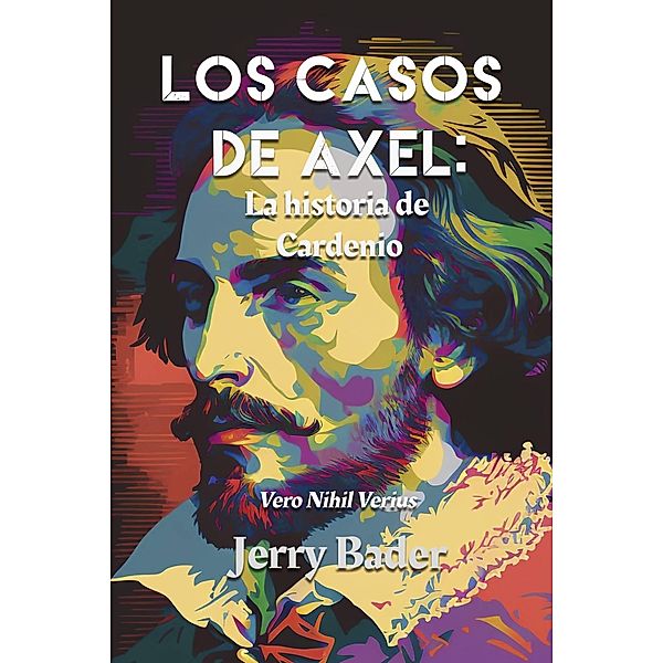 Los casos de Axel: la historia de Cardenio / Los casos de Axel, Jerry Bader