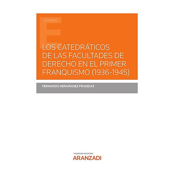 Los catedráticos de las Facultades de Derecho en el primer franquismo (1936-1945) / Estudios, Fernando Hernández Fradejas
